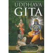 The Uddhava Gita (Sarartha Darsini Commentary By Srila Visvanatha Cakravarti Thakura Chapter Summaries and Gudia Bhasya Purport by Srila Bhaktisiddhanta Sarasvati Thakura