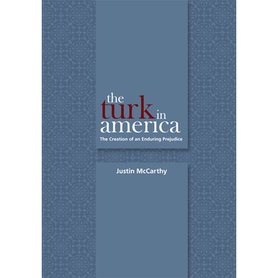 Pre-Owned The Turk in America: Creation of an Enduring Prejudice (Paperback) 1607810131 9781607810131