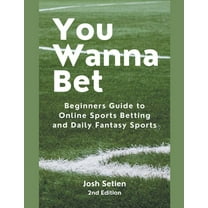 You Wanna Bet, Beginners Guide to Online 2nd Edition Sports Betting and Daily Fantasy Sports, (Paperback)