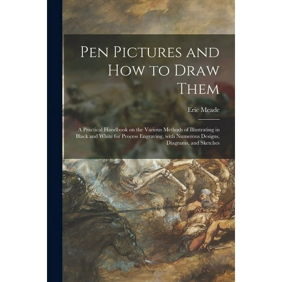 Pen Pictures and How to Draw Them : a Practical Handbook on the Various Methods of Illustrating in Black and White for Process Engraving, With Numerous Designs, Diagrams, and Sketches (Paperback)