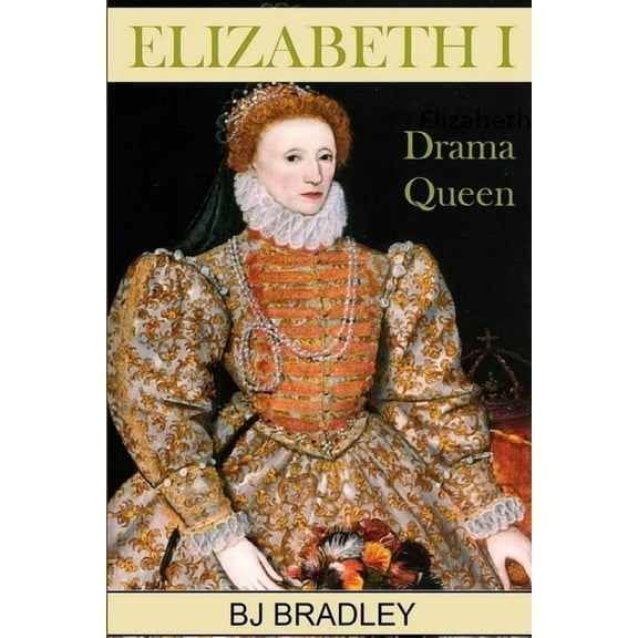 Elizabeth I -Drama Queen, (Paperback)