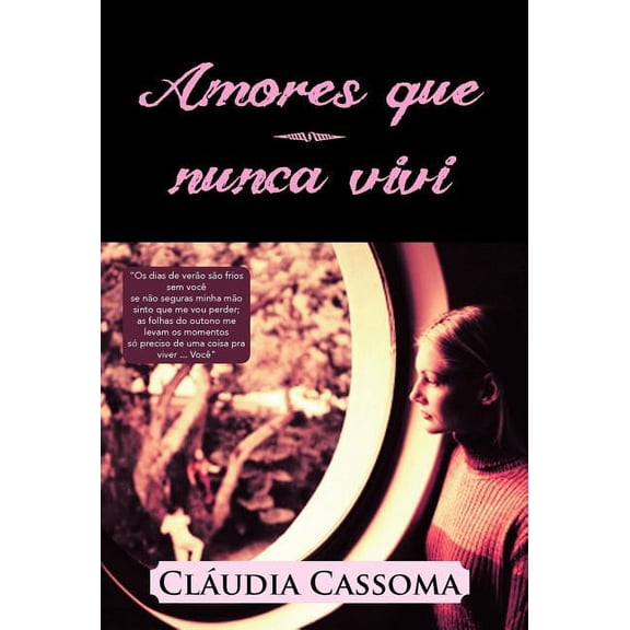 Amores Que Nunca Vivi : OS Dias de Verao Sao Frios Sem Voce Se Nao Seguras Minha Mao Sinto Que Me Vou Perder; As Folhas Do Outono Me Levam OS (Hardcover)