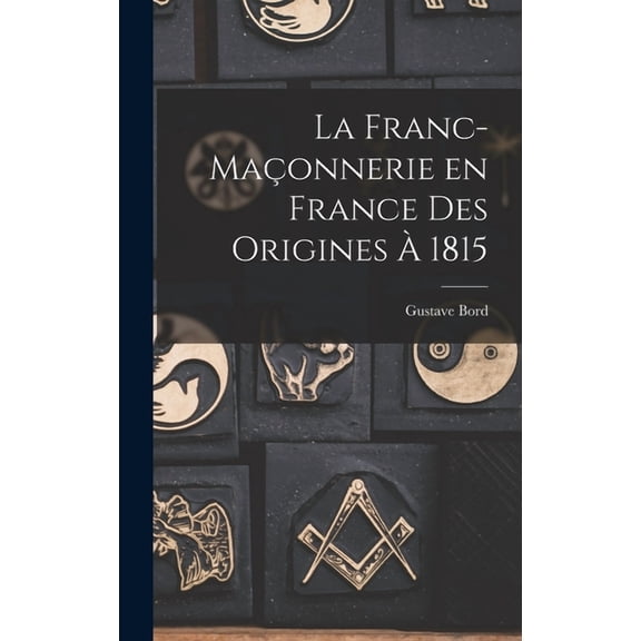 La franc-maçonnerie en France des origines à 1815 (Hardcover)