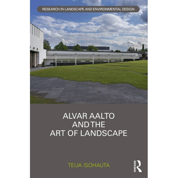 Routledge Research in Landscape and Envi Alvar Aalto and The Art of Landscape, (Hardcover)