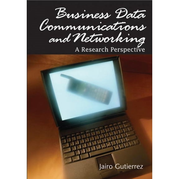 Advances in Business Data Communications Business Data Communications and Networking: A Research Perspective, (Hardcover)
