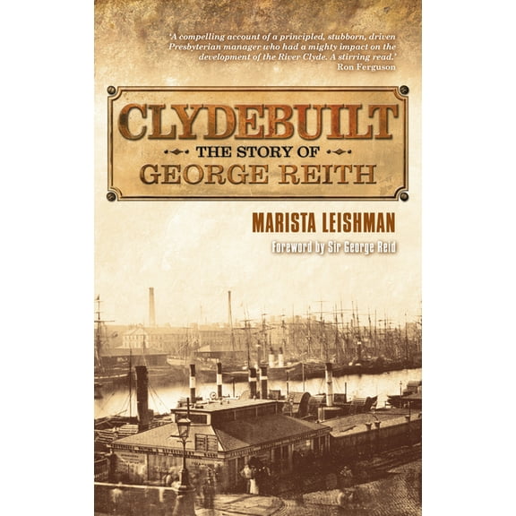 Clydebuilt: The Story of George Reith, (Paperback)