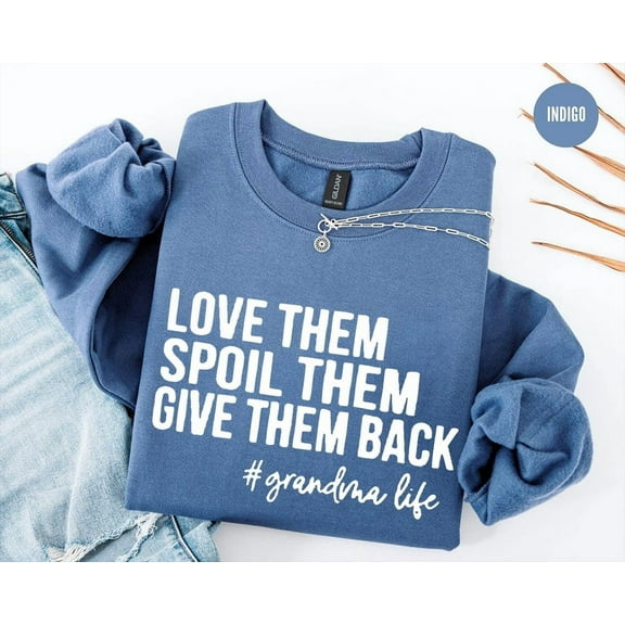 Love Them Spoil Them Give Them Back Sweatshirt, Grandma Hoodie, Grandmother Sweater, for Grandma, Grandma Shirt, Grandma Life Tshirt All Size S-5XL