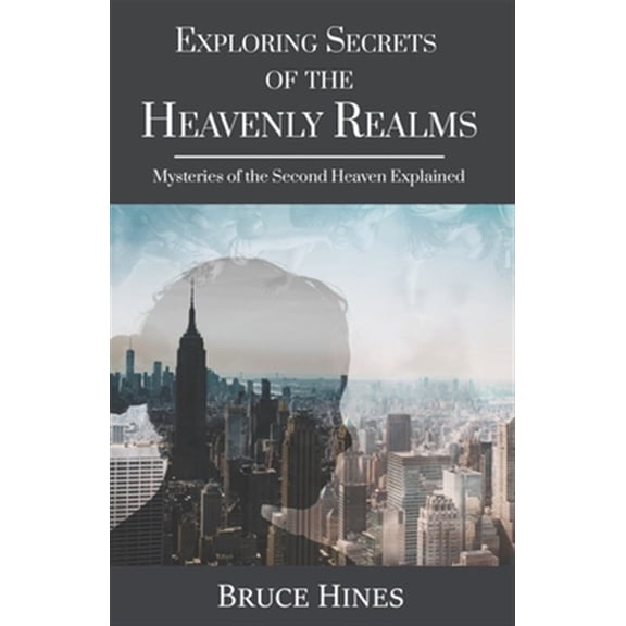 Pre-Owned Exploring Secrets of the Heavenly Realm: Mysteries of the Second Heaven Explained (Paperback) 1970062002 9781970062007