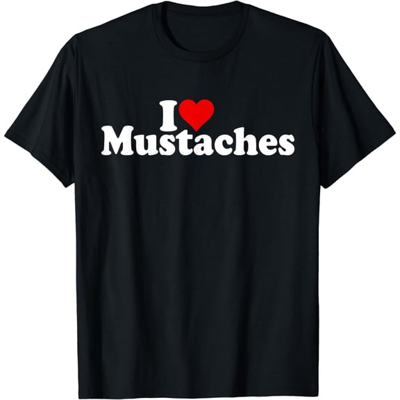 I LOVE HEART MUSTACHES FACIAL HAIR T-Shirt