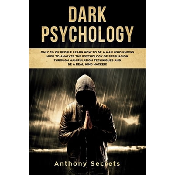 Pre-Owned Dark Psychology: Only 3% of People Learn How to Be a Man Who Knows How to Analyze the Psychology of (Paperback) by Anthony Secrets