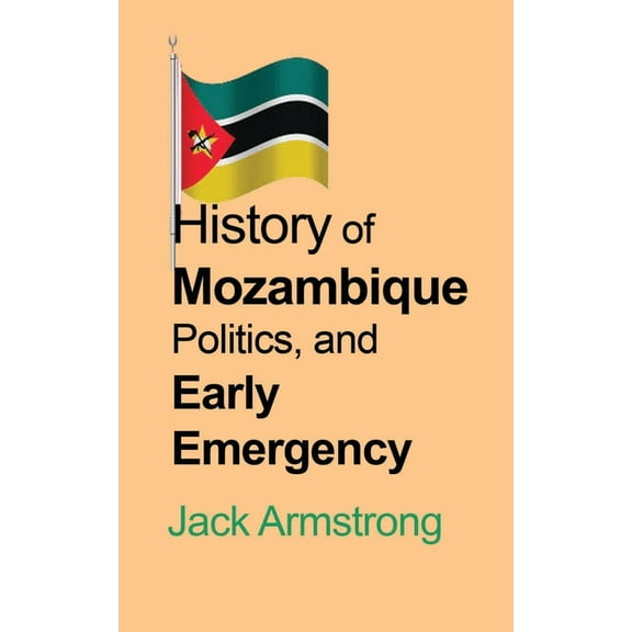 History of Mozambique Politics, and Early Emergency, (Paperback)