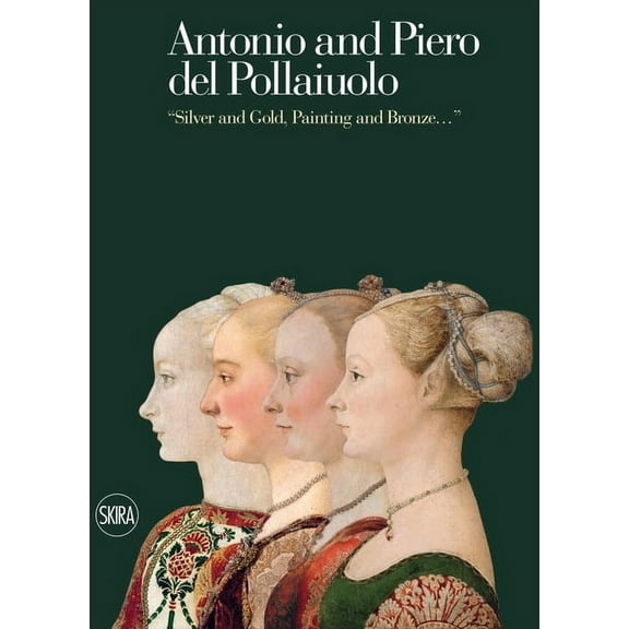 Antonio and Piero del Pollaiuolos: Silver and Gold, Painting and Bronze..., (Hardcover)