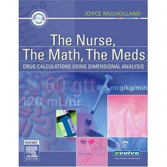 Pre-Owned The Nurse, The Math, The Meds: Drug Calculations Using Dimensional Analysis (Paperback) 0323030319