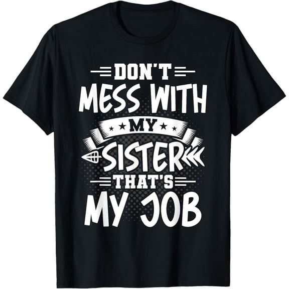 Exquisite and comfortable-Don't Mess With my Sister Big Brother Sibling for Teenager T-Shirt