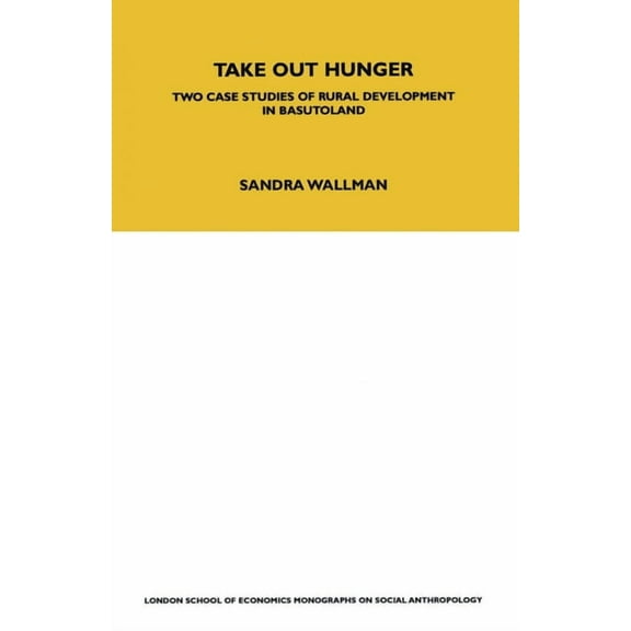 Lse Monographs on Social Anthropology Take Out Hunger: Two Case Studies of Rural Development in Basutoland Volume 39, Book 39, (Paperback)