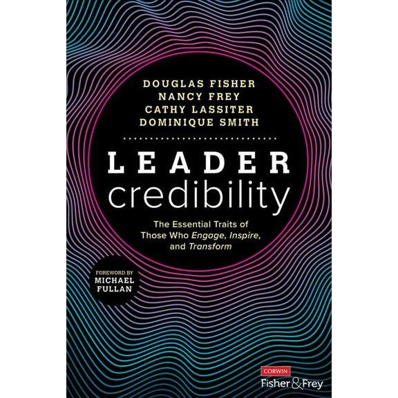 Leader Credibility: The Essential Traits of Those Who Engage, Inspire, and Transform, (Paperback)