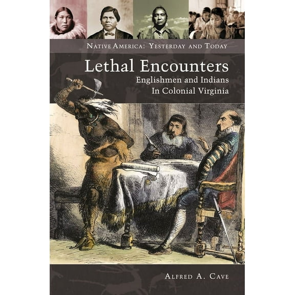 Native America: Yesterday and Today Lethal Encounters: Englishmen and Indians in Colonial Virginia, (Hardcover)