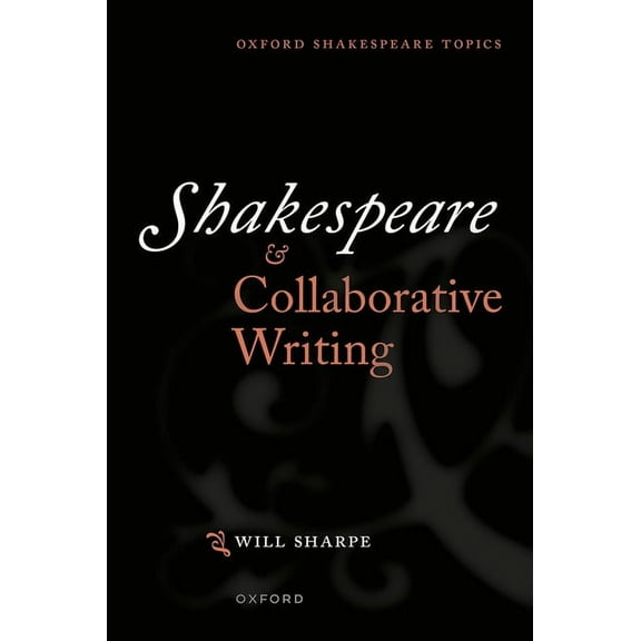 Oxford Shakespeare Topics Shakespeare & Collaborative Writing, (Paperback)