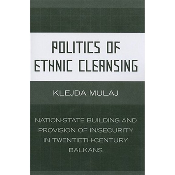 Pre-Owned Politics of Ethnic Cleansing: Nation-State Building and Provision of In/Security in Twentieth-Century Balkans, (Paperback)