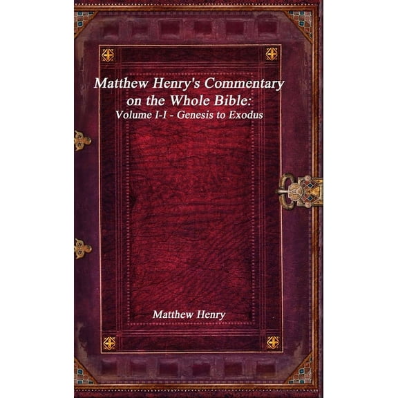 Matthew Henry's Commentary on the Whole Bible: Volume I-I - Genesis to Exodus, (Hardcover)