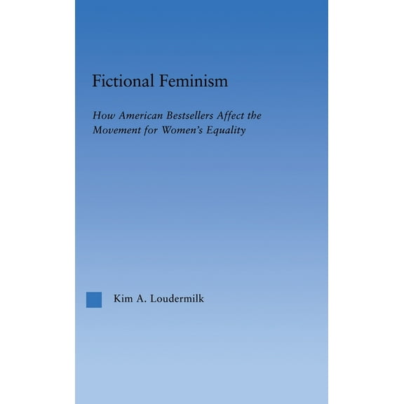 Literary Criticism and Cultural Theory Fictional Feminism: How American Bestsellers Affect the Movement for Women's Equality, (Hardcover)