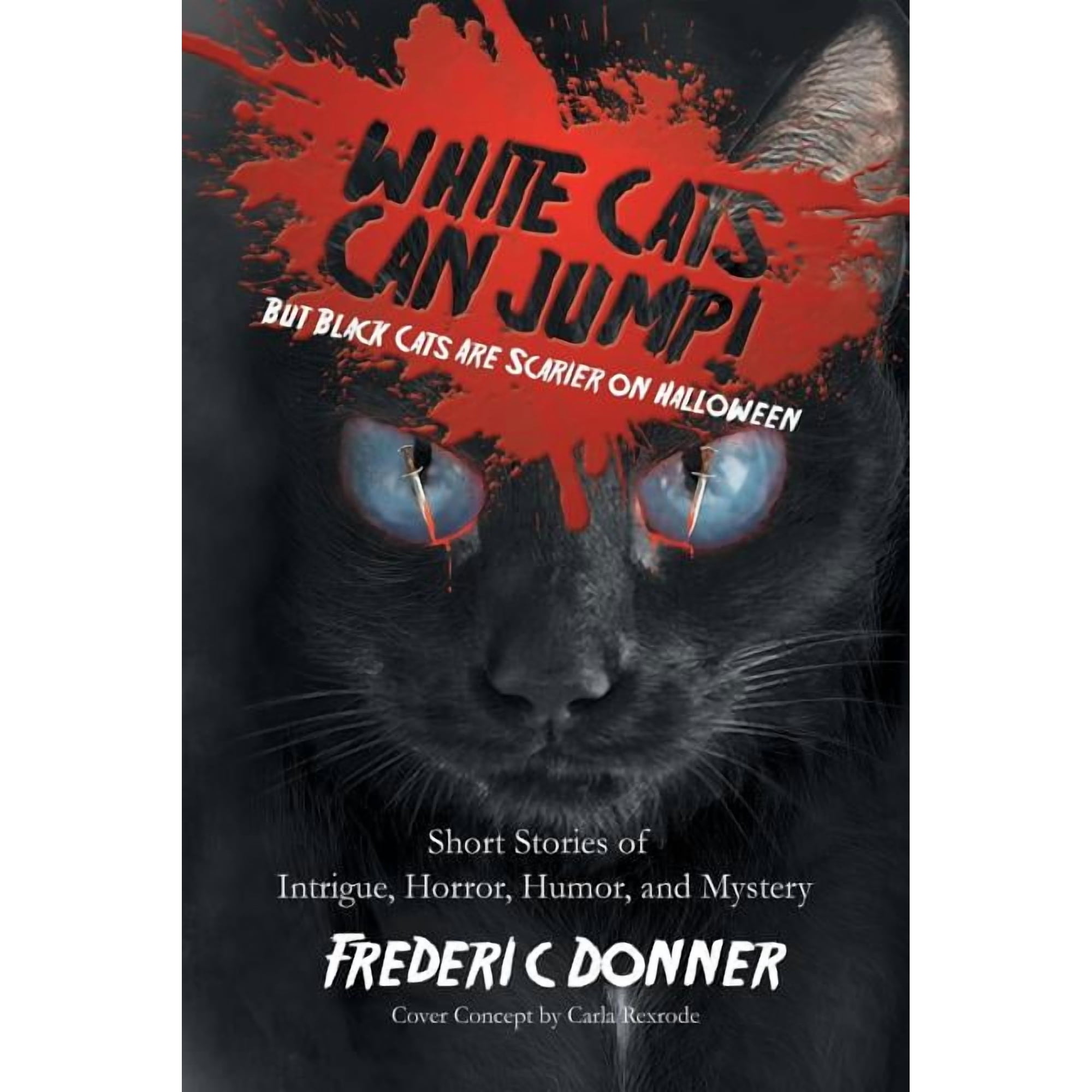 White Cats Can Jump!: (But Black Cats Are Scarier on Halloween) Short Stories of Intrigue, Horror, Humor, and Mystery, (Paperback)