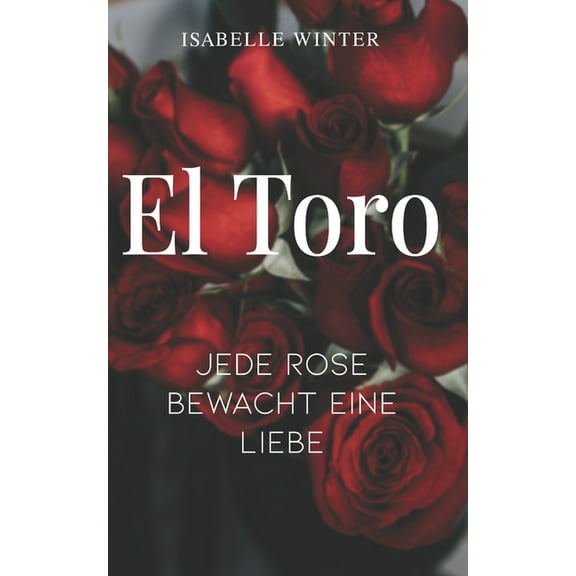 El Toro - Jede Rose bewacht eine Liebe (Paperback)