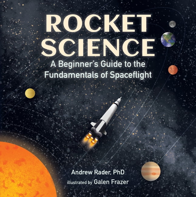 Rocket Science A Beginner's Guide to the Fundamentals of Spaceflight