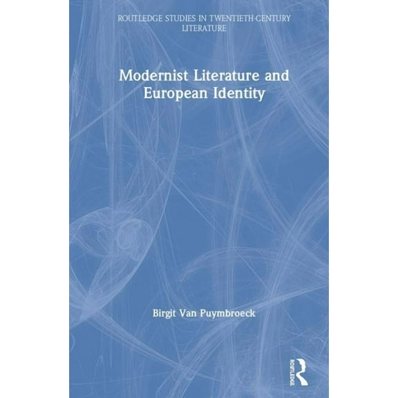 Routledge Studies in Twentieth-Century L Modernist Literature and European Identity, (Hardcover)