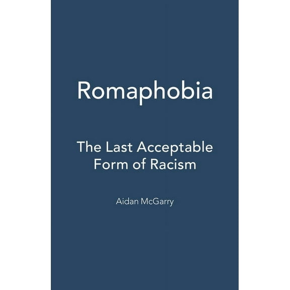 Romaphobia: The Last Acceptable Form of Racism, (Hardcover)
