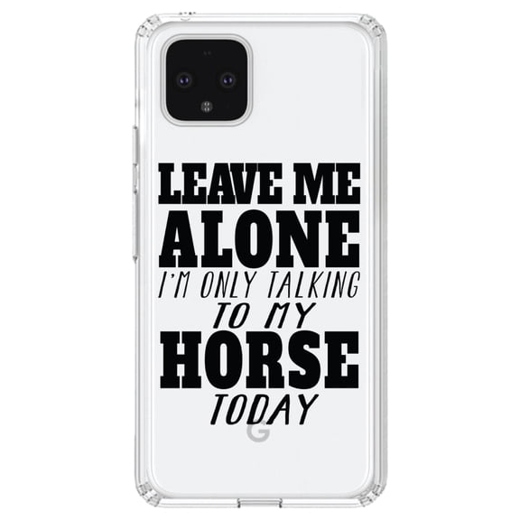 DistinctInk Clear Shockproof Hybrid Case for Google Pixel 4 XL (6.3" Screen) - TPU Bumper Acrylic Back Tempered Glass Screen Protector - Leave Me Alone I'm Only Talking to Horse