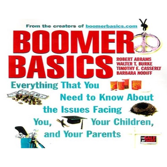 Pre-Owned Boomer Basics: Everything That You Need to Know About the Issues Facing You, Your Children and Your Parents Paperback