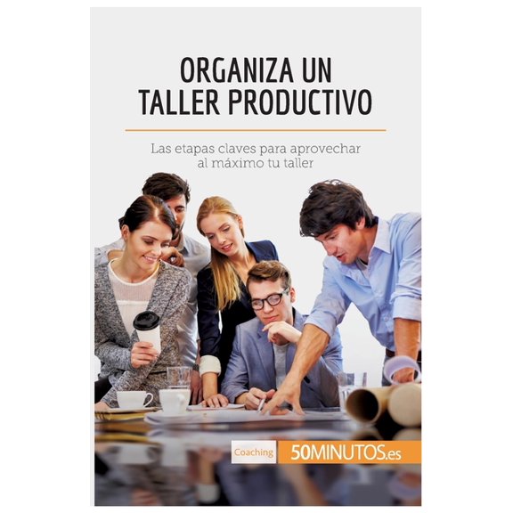 Organiza un taller productivo: Las etapas claves para aprovechar al máximo tu taller, (Paperback)