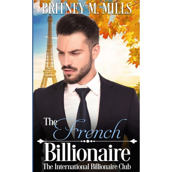 International Billionaire Club The French Billionaire: A Fake Relationship Romance, Book 2, (Paperback)