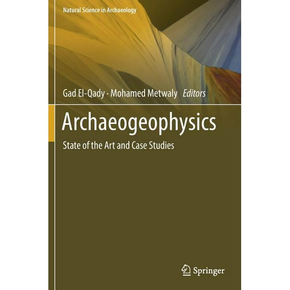 Natural Science in Archaeology Archaeogeophysics: State of the Art and Case Studies, (Hardcover)