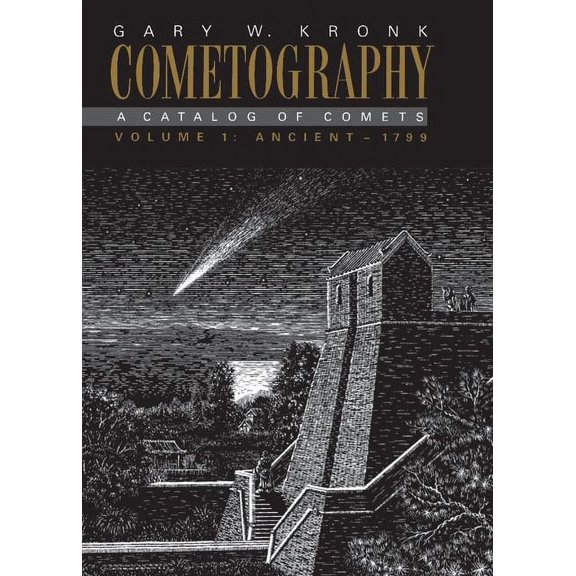 Cometography Cometography: Volume 1, Ancient 1799: A Catalog of Comets, (Hardcover)