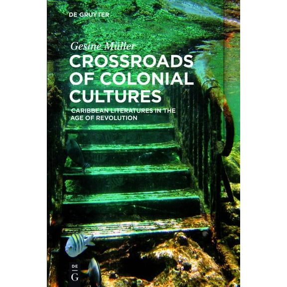 Crossroads of Colonial Cultures: Caribbean Literatures in the Age of Revolution, (Paperback)