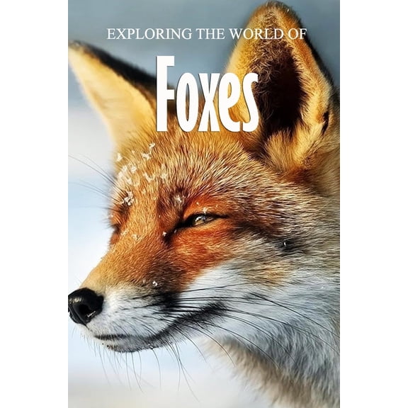 Exploring the World of Foxes: Educational Animals Book For Kids, (Paperback)