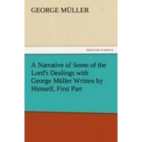Récit de Quelques-Unes des Relations du Seigneur avec George Mller Écrit par Lui-Même, Première Partie