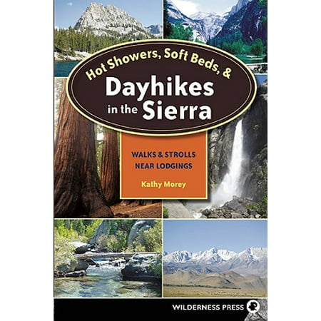 Hot Showers, Soft Beds, and Dayhikes in the Sierra : Walks and Strolls Near