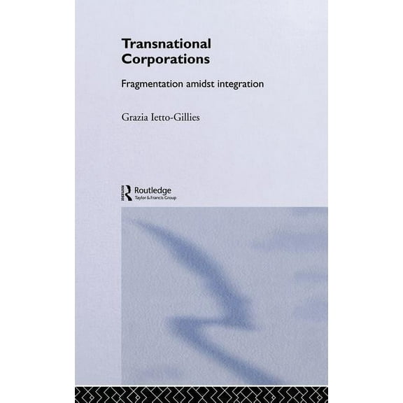Routledge Studies in International Busin Transnational Corporations: Fragmentation amidst Integration, (Hardcover)