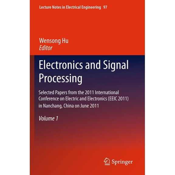 Lecture Notes in Electrical Engineering Electronics and Signal Processing: Selected Papers from the 2011 International Conference on Electric and Electronics (E, Book 97, (Hardcover)