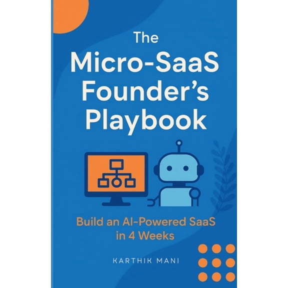 The Micro-SaaS Founder's Playbook: Build Your First AI Micro-SaaS in 4 Weeks: A No-Code Founder's Guide to Creating Prof, (Paperback)