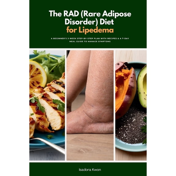 The RAD (Rare Adipose Disorder) Diet for Lipedema: A Beginner's 3-Week Step-by-Step Plan with Recipes & a 7-Day Meal Gui, (Paperback)