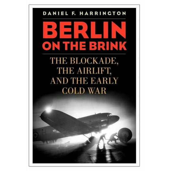 Berlin on the Brink: The Blockade, the Airlift, and the Early Cold War, (Hardcover)