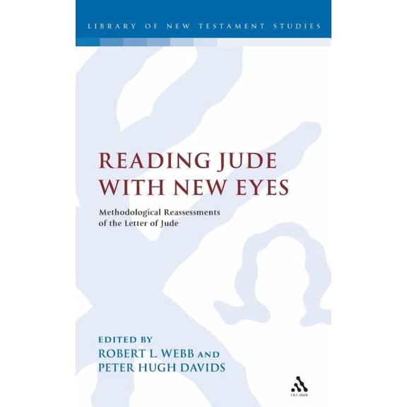 Library of New Testament Studies Reading Jude with New Eyes: Methodological Reassessments of the Letter of Jude, Book 383, (Hardcover)