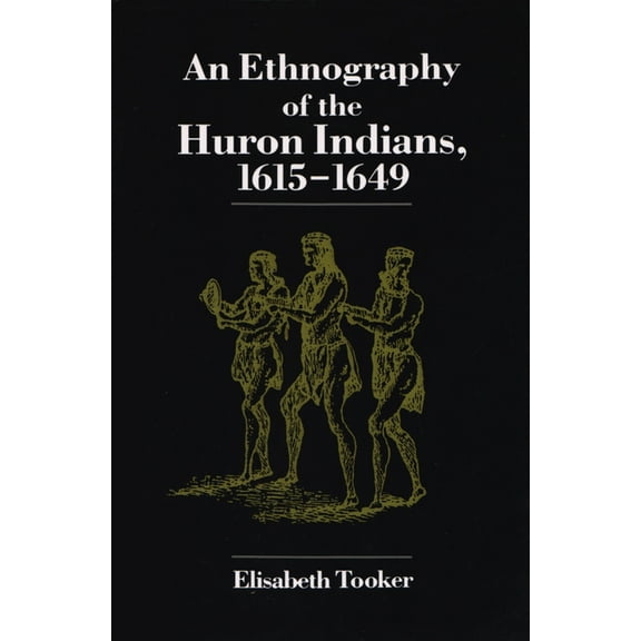 Iroquois and Their Neighbors Ethnography of the Huron Indians: 1615-1649, (Paperback)