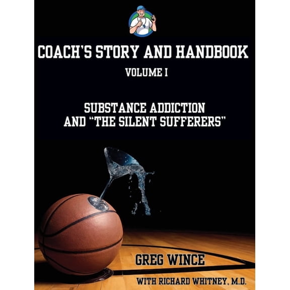 Coach's Story and Handbook: Substance Addiction and "The Silent Sufferers", (Hardcover)