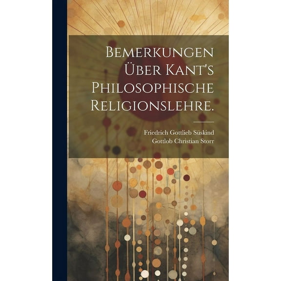 Bemerkungen über Kant's philosophische Religionslehre. (Hardcover)