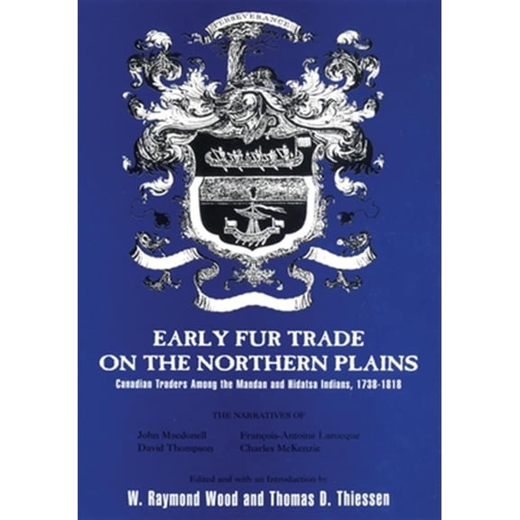 Pre-Owned American Exploration and Travel Series: Early Fur Trade on the Northern Plains : Canadian Traders Among the Mandan and Hidatsa Indians, 17381818 (Series #68) (Paperback)